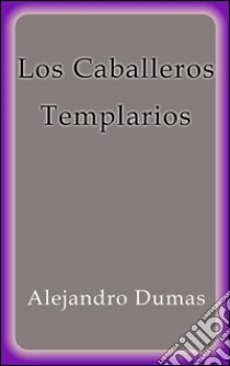 Los Caballeros Templarios. E-book. Formato EPUB ebook di Alejandro Dumas