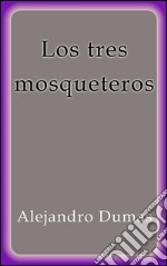 Los tres mosqueteros. E-book. Formato EPUB ebook