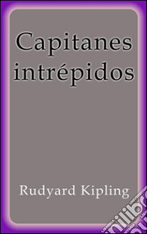 Capitanes intrépidos. E-book. Formato Mobipocket ebook di Rudyard Kipling