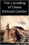 The unveiling of Lhasa. E-book. Formato EPUB ebook