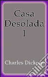 Casa Desolada I. E-book. Formato Mobipocket ebook di Charles Dickens