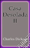 Casa Desolada II. E-book. Formato Mobipocket ebook di Charles Dickens
