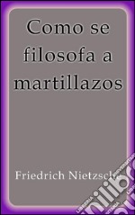 Como se filosofa a martillazos. E-book. Formato EPUB ebook