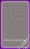 Cuentos de amor de locura y de muerte. E-book. Formato EPUB ebook