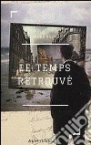 Le temps retrouvé. E-book. Formato Mobipocket ebook di Marcel Proust