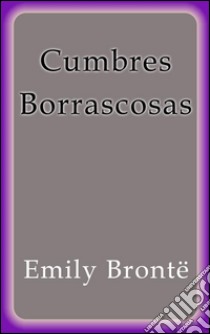 Cumbres borrascosas. E-book. Formato Mobipocket ebook di Emily Brontë