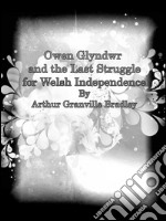 Owen Glyndwr and the last struggle for welsh independence. E-book. Formato Mobipocket