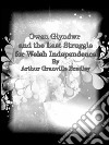 Owen Glyndwr and the last struggle for welsh independence. E-book. Formato EPUB ebook di Arthur Granville Bradley