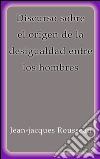 Discurso sobre el origen de la desigualdad entre los hombres. E-book. Formato EPUB ebook di Jean-Jacques Rousseau