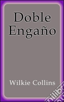 Doble engaño. E-book. Formato EPUB ebook di Wilkie Collins