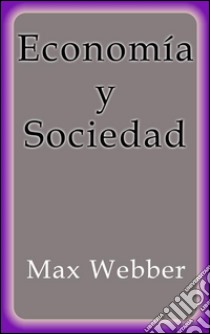 Economía y sociedad. E-book. Formato Mobipocket ebook di Max Webber