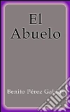 El abuelo. E-book. Formato Mobipocket ebook di Benito Pérez Galdós