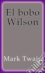 El bobo Wilson. E-book. Formato EPUB ebook