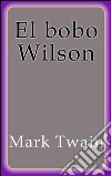 El bobo Wilson. E-book. Formato Mobipocket ebook