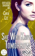 She Who Knows Tomorrow: a novella. E-book. Formato EPUB