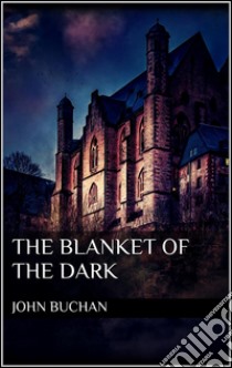 The blanket of the dark. E-book. Formato Mobipocket ebook di John Buchan