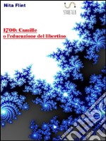 1700:Camille o l'educazione del libertino. E-book. Formato EPUB ebook