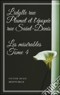 L'idylle rue Plumet et l'épopée rue Saint-Denis Les misérables #4 . E-book. Formato Mobipocket ebook di Victor Hugo