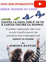 Caccia la fata che è in te e lascia uscire la donna. E-book. Formato EPUB ebook