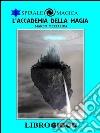 L'Accademia della Magia: Libro Game. E-book. Formato EPUB ebook