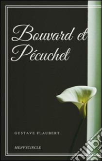 Bouvard et Pécuchet. E-book. Formato EPUB ebook di Gustave Flaubert