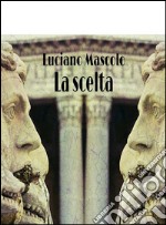 La scelta. E-book. Formato EPUB ebook