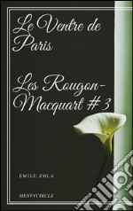 Le Ventre de Paris Les Rougon-Macquart #3 . E-book. Formato EPUB ebook