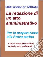500 Funzionari MIBACT - La redazione di un atto amministrativo. E-book. Formato Mobipocket