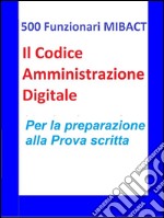 500 Funzionari MIBACT -Il Codice Amministrazione Digitale. E-book. Formato EPUB