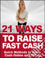 21 ways to raise fast cash. E-book. Formato PDF ebook