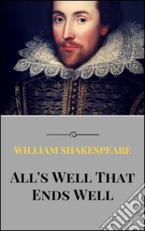 All's well that ends well. E-book. Formato EPUB ebook di William Shakespeare