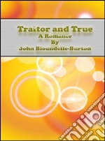 Traitor and True: A Romance. E-book. Formato EPUB ebook