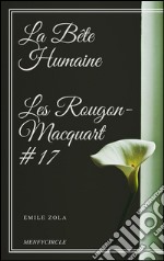 La Bête Humaine Les Rougon-Macquart #17 . E-book. Formato EPUB ebook