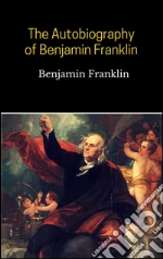 The autobiography of Benjamin Franklin. E-book. Formato Mobipocket