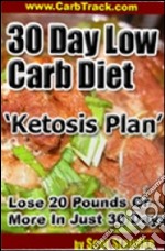 30 Day Low Carb Diet ‘Ketosis Plan’. E-book. Formato PDF ebook