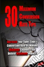 30 maximum conversion rate tips. E-book. Formato PDF ebook