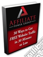 30 ways to get free website traffic in 30 minutes or less. E-book. Formato PDF ebook