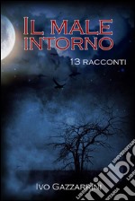 Il Male Intorno: 13 racconti. E-book. Formato EPUB