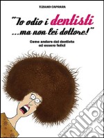 Io odio i dentisti... ma non lei dottore. E-book. Formato EPUB ebook