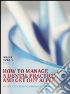 How to manage a dental practice and get out alive. E-book. Formato EPUB ebook di Tiziano Caprara