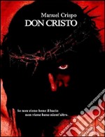 Don Cristo: Se non viene bene il bacio, non viene bene nient'altro. E-book. Formato Mobipocket