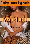 Boyfriend (Daddy Loves Hypnosis 1): Dubcon Daughter Incest Breeding Taboo Erotica Bareback Oral Anal. E-book. Formato Mobipocket ebook di Deedee Zee