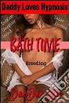 Bath Time (Daddy Loves Hypnosis 2): Dubcon Daughter Incest Breeding Taboo Erotica Bareback Oral Anal. E-book. Formato PDF ebook di Deedee Zee