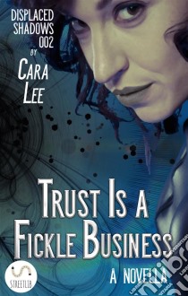 Trust Is a Fickle Business: a novella. E-book. Formato Mobipocket ebook di Cara Lee