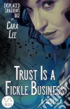 Trust Is a Fickle Business: a novella. E-book. Formato PDF ebook di Cara Lee