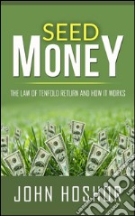 Seed Money - The Law of Tenfold Return and How it Works. E-book. Formato EPUB ebook