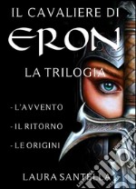 Il cavaliere di Eron - Trilogia completa. E-book. Formato EPUB ebook