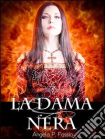 La Dama Nera: un racconto breve dell'autrice della Croce di Bisanzio. E-book. Formato Mobipocket ebook di Angela P. Fassio