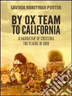 By Ox team to California: a narrative of crossing the plains in 1860. E-book. Formato Mobipocket