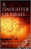 A daughter of Israel. E-book. Formato EPUB ebook di Fred M White